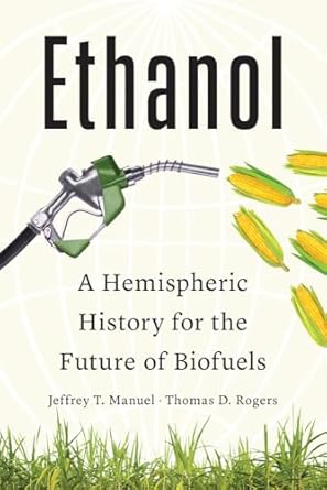 ethanol a hemispheric history for the future of biofuels 1st edition jeffrey t manuel ,thomas d rogers