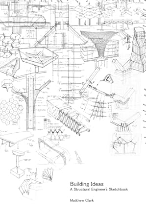 building ideas a structural engineers sketchbook 1st edition matthew clark b0d8dj4fcx, 979-8329180299