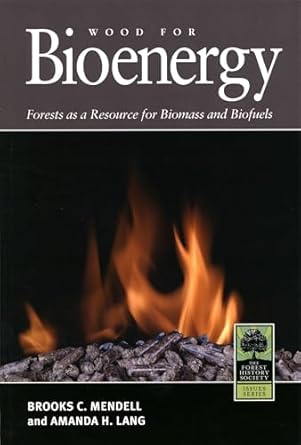 wood for bioenergy forests as a resource for biomass and biofuels 1st edition brooks mendell ,amanda hamsley