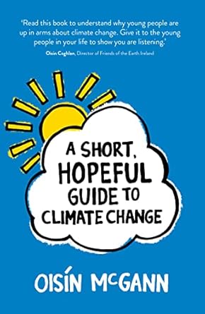 a short hopeful guide to climate change 1st edition oisin mcgann 191241774x, 978-1912417742