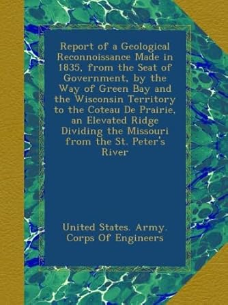 report of a geological reconnoissance made in 1835 from the seat of government by the way of green bay and