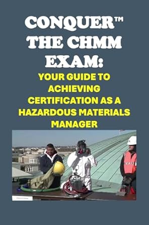 conquer the chmm exam your guide to achieving certification as a hazardous materials manager 1st edition