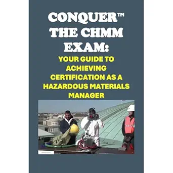 conquer the chmm exam your guide to achieving certification as a hazardous materials manager 1st edition