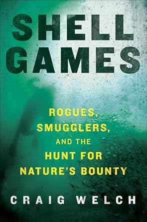 shell games rogues smugglers and the hunt for natures bounty 1st edition craig welch b002s30st0,