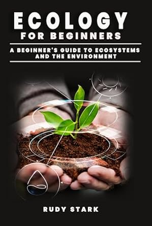 ecology for beginners a beginners guide to ecosystems and the environment 1st edition rudy stark b0drz3ddqm