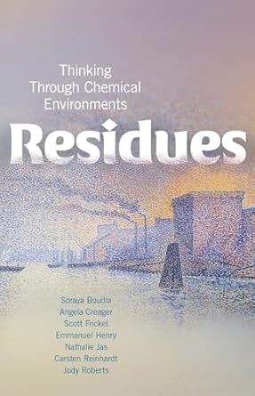 residues thinking through chemical environments 1st edition soraya boudia ,angela n h creager ,scott frickel