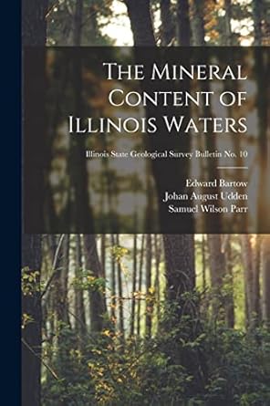 the mineral content of illinois waters illinois state geological survey bulletin no 10 1st edition edward