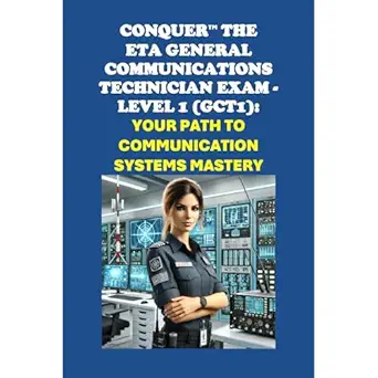 conquer the eta general communications technician exam level 1 your path to communication systems mastery 1st