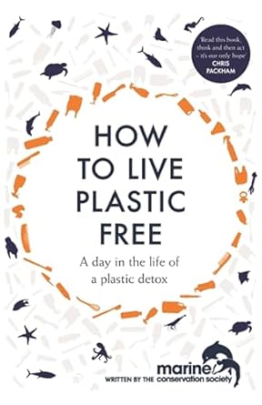 how to live plastic free 1st edition marine conservation society 1472259823, 978-1472259820