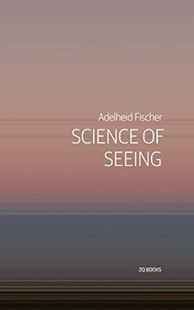 science of seeing essays on nature from zygote quarterly 1st edition adelheid fischer b00x2icc5s,