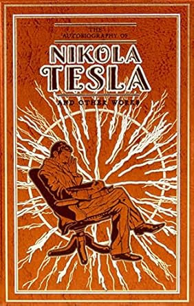 the autobiography of nikola tesla and other works 1st edition nikola tesla ,thomas commerford martin ,ken