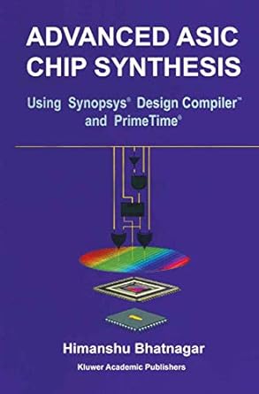 advanced asic chip synthesis using synopsys design compiler and primetime 1st edition himanshu bhatnagar