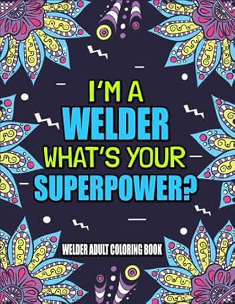 welder adult coloring book a funny snarky and humorous coloring book gift for welders to feel relax and for