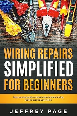 wiring repairs simplified for beginners step by step guide on how to do common wiring repairs around your