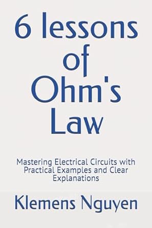6 lessons of ohms law mastering electrical circuits with practical examples and clear explanations 1st