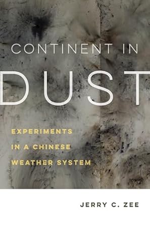 continent in dust experiments in a chinese weather system 1st edition jerry c zee 0520384091, 978-0520384095