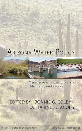 arizona water policy management innovations in an urbanizing arid region 1st edition bonnie g colby