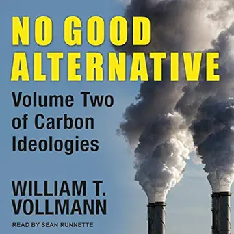 no good alternative volume two of carbon ideologies 1st edition william t vollmann ,sean runnette ,tantor