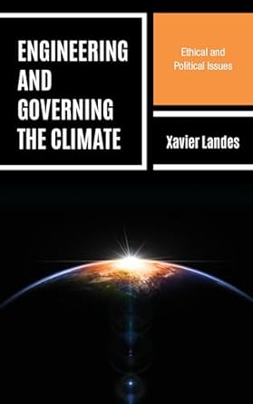 engineering and governing the climate ethical and political issues 1st edition xavier landes 153814560x,
