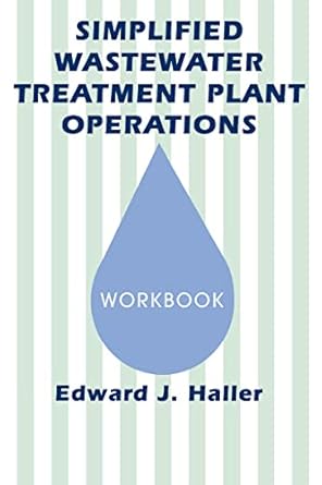 simplified wastewater treatment plant operations workbook workbook 1st edition edward haller 1566762170,
