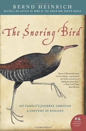 the snoring bird my familys journey through a century of biology 1st edition bernd heinrich b001odepmq,