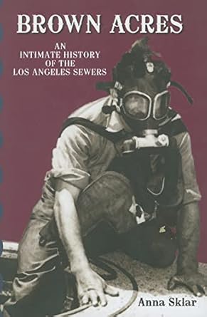 brown acres an intimate history of the los angeles sewers 1st edition anna sklar 1883318750, 978-1883318758