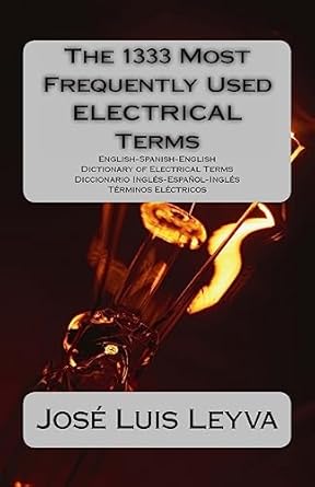 the 1333 most frequently used electrical terms english spanish english dictionary of electrical terms