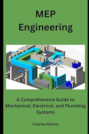 mep engineering a comprehensive guide to mechanical electrical and plumbing systems 1st edition charles nehme