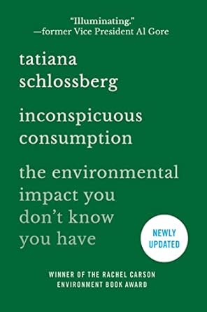 inconspicuous consumption the environmental impact you dont know you have 1st edition tatiana schlossberg