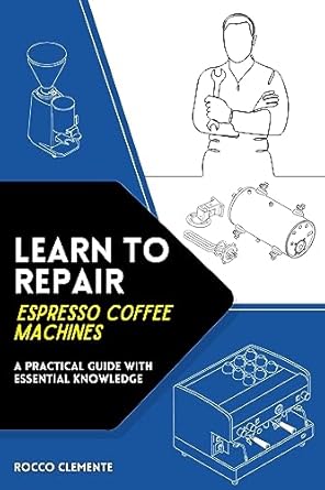 learn to repair espresso coffee machines practical guide with essential knowledge 1st edition rocco clemente