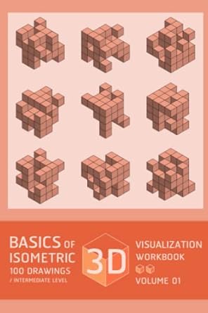 basics of 3d visualization isometric 100 drawing workbook / intermediate level volume 01 basic practice of 3d