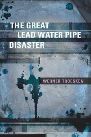the great lead water pipe disaster 1st edition werner troesken 0262201674, 978-0262201674