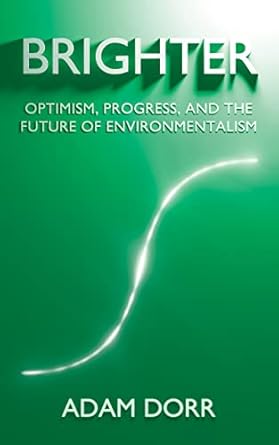 brighter optimism progress and the future of environmentalism 1st edition adam dorr b0bnyc1gwy, 979-8987253021