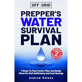 off the grid preppers water survival plan 7 steps to find purify filter and safely store for self sufficiency