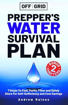 off the grid preppers water survival plan 7 steps to find purify filter and safely store for self sufficiency
