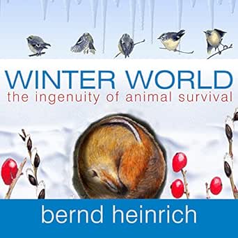 winter world the ingenuity of animal survival 1st edition bernd heinrich ,mel foster ,tantor audio b002iai5o8