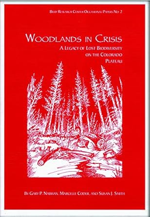 woodlands in crisis a legacy of lost biodiversity on the colorado plateau 1st edition gary paul nabhan