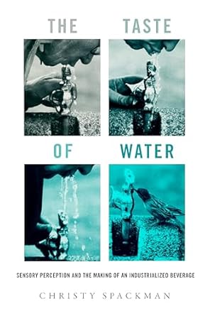 the taste of water sensory perception and the making of an industrialized beverage 1st edition christy