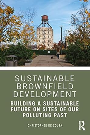 sustainable brownfield development building a sustainable future on sites of our polluting past 1st edition