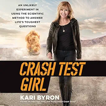 crash test girl an unlikely experiment in using the scientific method to answer lifes toughest questions 1st