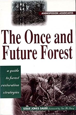 the once and future forest a guide to forest restoration strategies 1st edition leslie sauer ,ian l mcharg