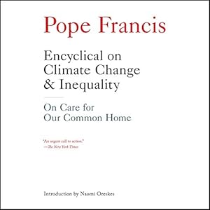 encyclical on climate change and inequality on care for our common home 1st edition naomi oreskes