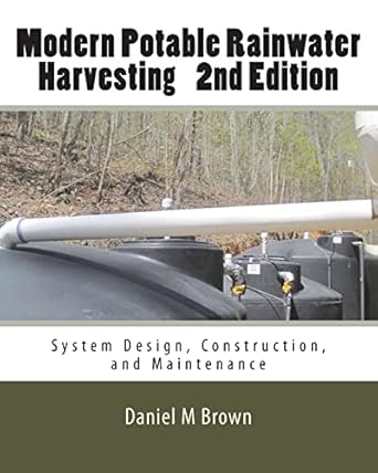 modern potable rainwater harvesting system design construction and maintenance 1st edition daniel m brown