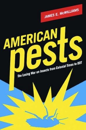 american pests the losing war on insects from colonial times to ddt 1st edition james mcwilliams b001iu0l82,