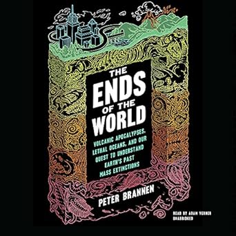 the ends of the world volcanic apocalypses lethal oceans and our quest to understand earths past mass