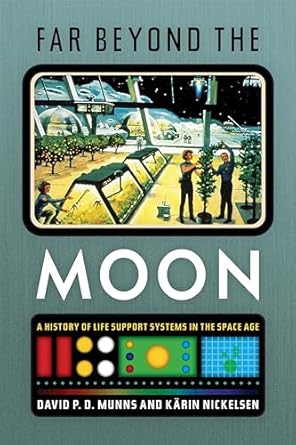 far beyond the moon a history of life support systems in the space age 1st edition david p d munns ,karin