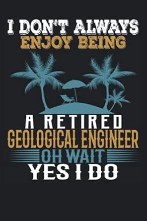 i dont always enjoy being a retired geological engineer oh wait yes i do funny notebook blank lined journal