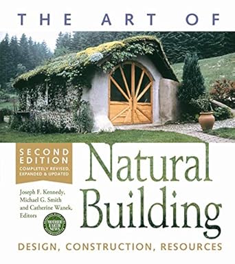 the art of natural building   completely revised expanded and updated design construction resources 2nd