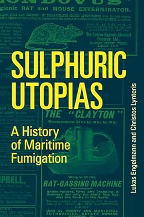sulphuric utopias a history of maritime fumigation 1st edition lukas engelmann ,christos lynteris 0262538733,