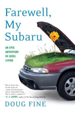 farewell my subaru one mans search for happiness living green off the grid 1st edition doug fine b0015dyl9w
